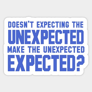 Doesn't Expecting the Unexpected Make The Unexpected Expected Sticker